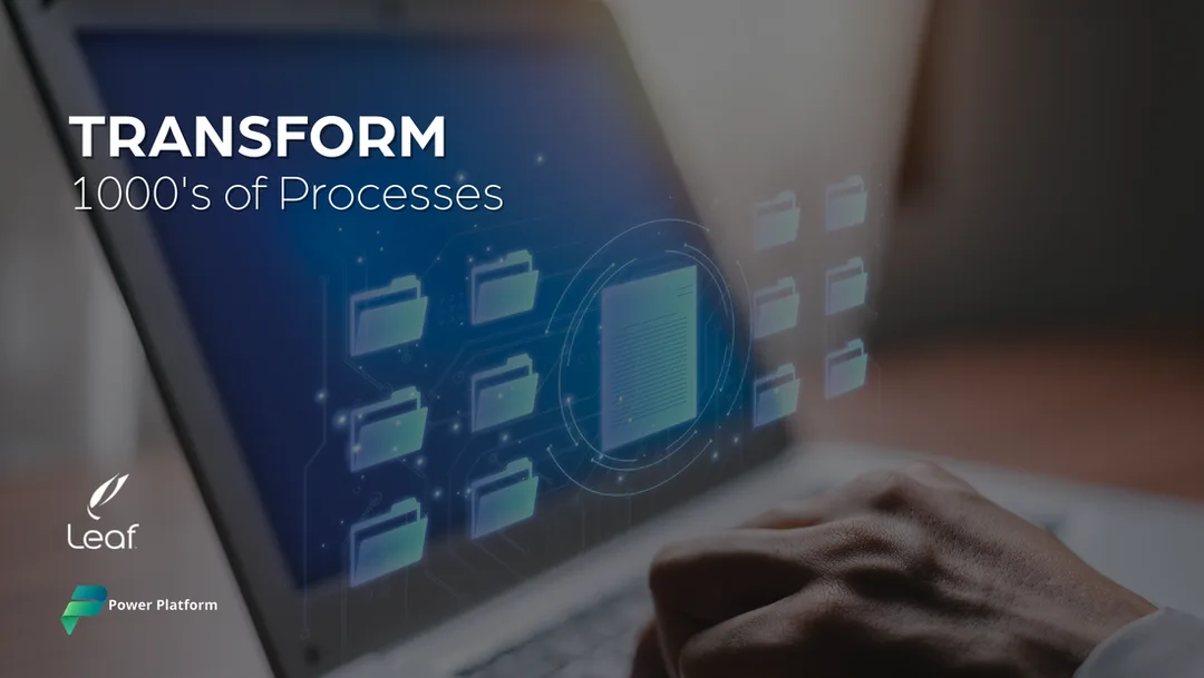 Leaf helps you transform 1000's of processes using Power Platform.